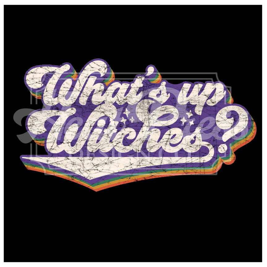 What's up Witches? (distressed) - DTF Transfer