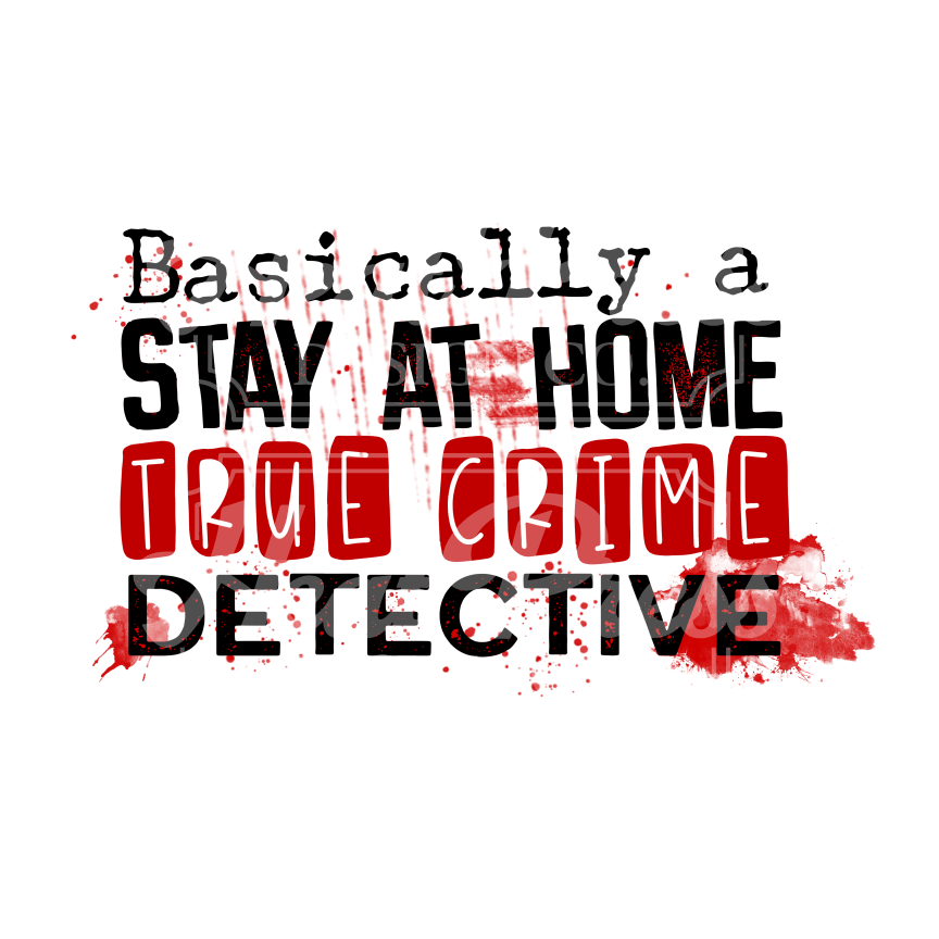 Stay at Home True Crime Detective - DTF Transfer