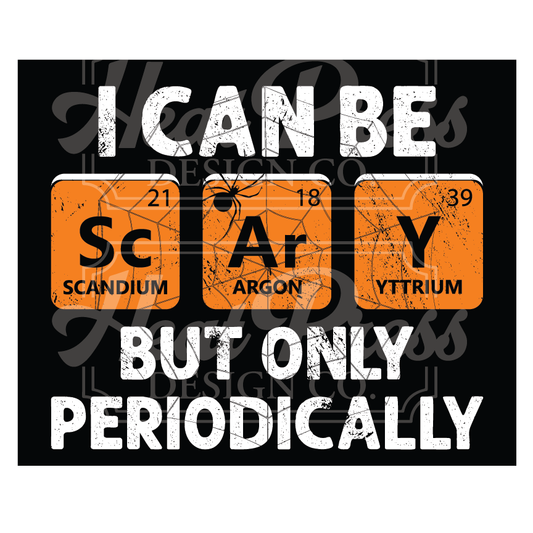 I Can Be Scary Periodically - DTF Transfer